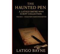 The Haunted Pen: A Latigo Bayne Movie Script Collection: Volume 3 - Collector’s Hardcover Edition