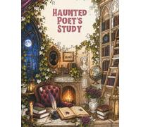 The Haunted Poet’s Study: A Gothic Poetcore and Dark Academia Coloring Book for Adults with Haunted Libraries, Old Books, Ravens, Candles, and Literary Interiors