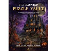 The Haunted Puzzle Vault: 66 Difficult Halloween Puzzles for Adults and Teens - Ciphers, Cryptograms, Logic Grids, Nonograms, Killer Sudoku and a Four-Room Escape Challenge