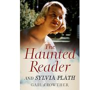 Gail Crowther The Haunted Reader and Sylvia Plath (Tascabile)