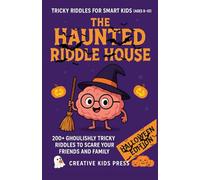 The Haunted Riddle House.: 200+ Ghoulishly Tricky Riddles to Scare Your Friends and Family.