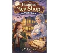 The Haunted Teashop on Maple Lane: A Small Town Cozy Mystery with Ghosts, Romance, Tea, and Second Chances