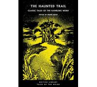 The Haunted Trail: Classic Tales of the Rambling Weird (British Library Tales