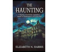 The Haunting: A Raging, Unwanted, Legendary Death in Washington's Inn from Hell.
