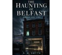 The Haunting of Belfast: A Modern Ghost Story
