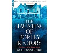 The Haunting of Borley Rectory: The Story of a Ghost Story