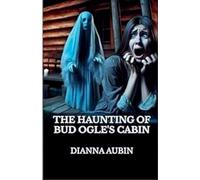 The Haunting of Bud Ogle's Cabin: 4