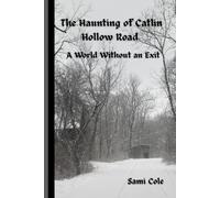 The Haunting of Catlin Hollow Road.: A World Without an Exit.
