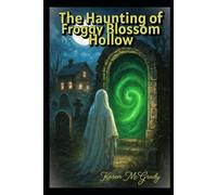 The Haunting of Froggy Blossom Hollow