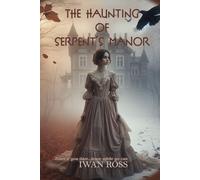 The Haunting of Serpent's Manor: Whispers from the Past