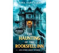 The Haunting Of The Rooksfell Inn And Other Ghost Stories: Spine-Tingling Tales Of The Supernatural Volume Two: 2