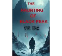 The Haunting on Black Peak: : A Chilling Gothic Horror Thriller of Secrets, Survival, and Supernatural Terror”