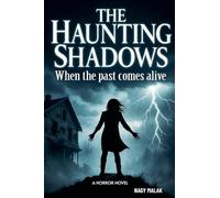 The Haunting Shadows: When the Past Comes Alive "A horror novel"