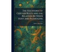 The Haustoria of Certain Rusts and the Relation Between Host and Pathogene