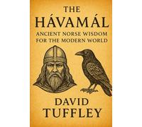 The Hávamál: Ancient Norse Wisdom for the Modern World