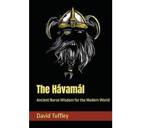 The Hávamál: Ancient Norse Wisdom for the Modern World
