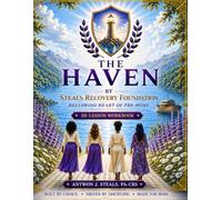 The Haven by Steals Recovery Foundation: A 28-Lesson Workbook on Healing, Identity, and Restoration