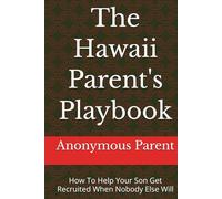 The Hawaii Parent's Playbook: How To Help Your Son Get Recruited When Nobody Else Will