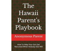 The Hawaii Parent's Playbook: How To Help Your Son Get Recruited When Nobody Else Will