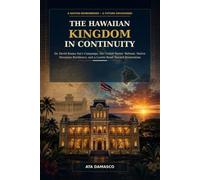 The Hawaiian Kingdom in Continuity: Dr. David Keanu Sai’s Campaign, the United States’ Refusal, Native Hawaiian Resilience, and a Lawful Road Toward Restoration