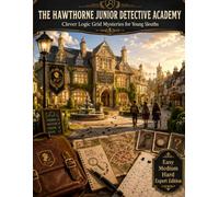 THE HAWTHORNE JUNIOR DETECTIVE ACADEMY: Clever Logic Grid Mysteries for Young Sleuths