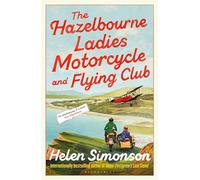 The Hazelbourne Ladies Motorcycle and Flying Club: the captivating new novel from the bestselling author of Major Pettigrew's Last Stand