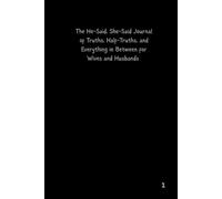 The He-Said, She-Said Journal of Truths, Half-Truths, and Everything in Between for Wives and Husbands: So what really happened?