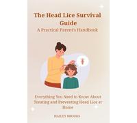 The Head Lice Survival Guide A Practical Parent's Handbook: Everything You Need to Know About Treating and Preventing Head Lice at Home