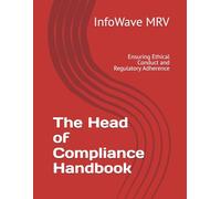 The Head of Compliance Handbook: Ensuring Ethical Conduct and Regulatory Adherence: 10