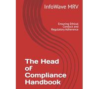 The Head of Compliance Handbook: Ensuring Ethical Conduct and Regulatory Adherence