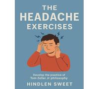 The Headache Exercises: Develop the practice of Tom Zeller Jr philosophy