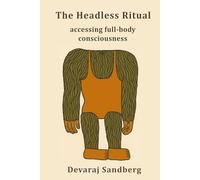The Headless Ritual: Accessing Full-Body Consciousness