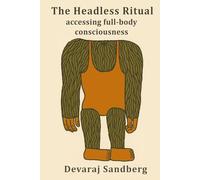 The Headless Ritual: Accessing Full-Body Consciousness