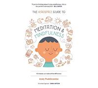 The Headspace Guide to... Mindfulness & Meditation 10 Minutes Can Make All the Difference