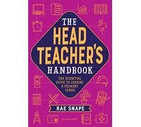 The Headteacher's Handbook: The essential guide to leading a primary school