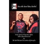 The Heal the Hood Foundation of Memphi How the Hood Was Heale (Copertina rigida)