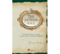 The Healed Soul: Transform your Pain into your Power