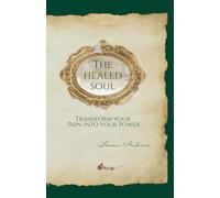 The Healed Soul: Transform your Pain into your Power