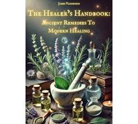 The Healer’s Handbook: Ancient Remedies to Modern Healing