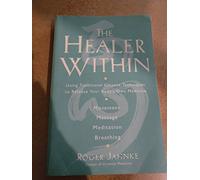 The Healer Within: Using Traditional Chinese Techniques To Release Your Body's Own Medicine *Movement *Massage *Meditation *Breathing