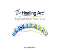 The Healing Arc: Becoming Whole in the Presence of Loss