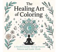 The Healing Art of Coloring: A Mindful Journey Through Calming Patterns and Uplifting Words
