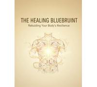 The Healing Blueprint: Rebuilding Your Body'S Resilience
