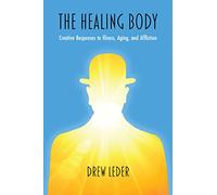 The Healing Body: Creative Responses to Illness, Aging, and Affliction