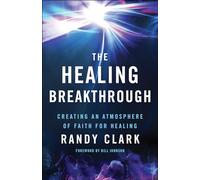 The Healing Breakthrough: Creating an Atmosphere of Faith for Healing