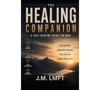 The Healing Companion: A Self Healing Guide For Men