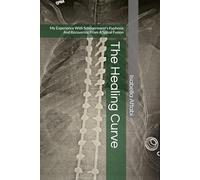 The Healing Curve: My Experience With Scheuermann's Kyphosis And Recovering From A Spinal Fusion