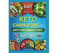 THE HEALING DIET: A COMPLETE GUIDE TO KETO, CARNIVORE & ANTI-INFLAMMATORY EATING