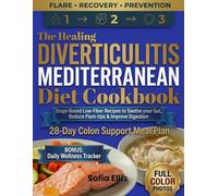 The Healing Diverticulitis Mediterranean Diet Cookbook for Beginners: Stage-Based Low-Fiber Recipes to Soothe Your Gut, Reduce Flare-Ups & Improve Digestion