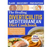The Healing Diverticulitis Mediterranean Diet Cookbook: Stage-Based Recipes to Soothe Your Gut, Reduce Flare-Ups, and Support Digestive Health